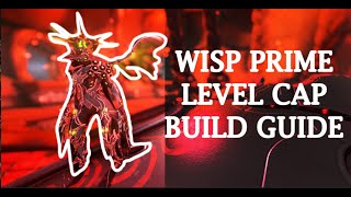 Wisp Prime Level Cap Build Guide 2023