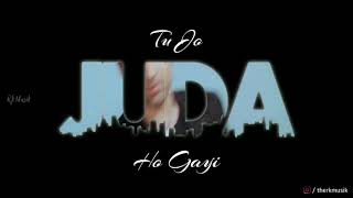 Tu Jo Juda Ho I Status Kk Tu Jo Juda Ho I Teri Sada Kho I Status