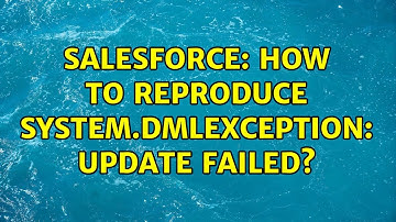 Salesforce: How to reproduce System.DmlException: Update failed? (2 Solutions!!)