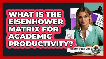 What Is The Eisenhower Matrix For Academic Productivity? - Ultimate Study Hacks