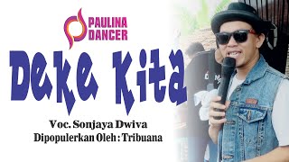 DEKE KITA - SONJAYA DWIVA II PAULINA DANCER II RAMBATAN KULON 7 MEI 2022