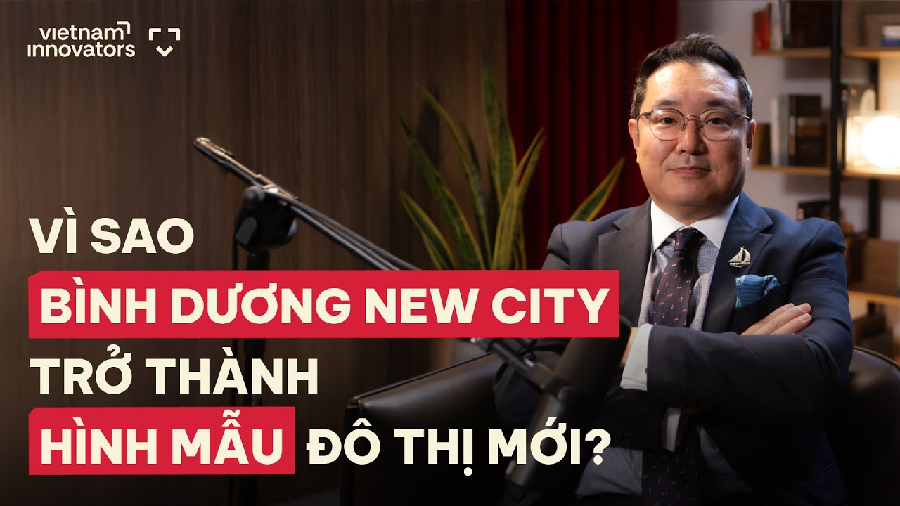 Vì sao Bình Dương New City trở thành hình mẫu đô thị mới? - Oh Dongkun, CEO, Becamex Tokyu Vì sao Bình Dương New City trở thành hình mẫu đô thị mới? - Oh Dongkun, CEO, Becamex Tokyu