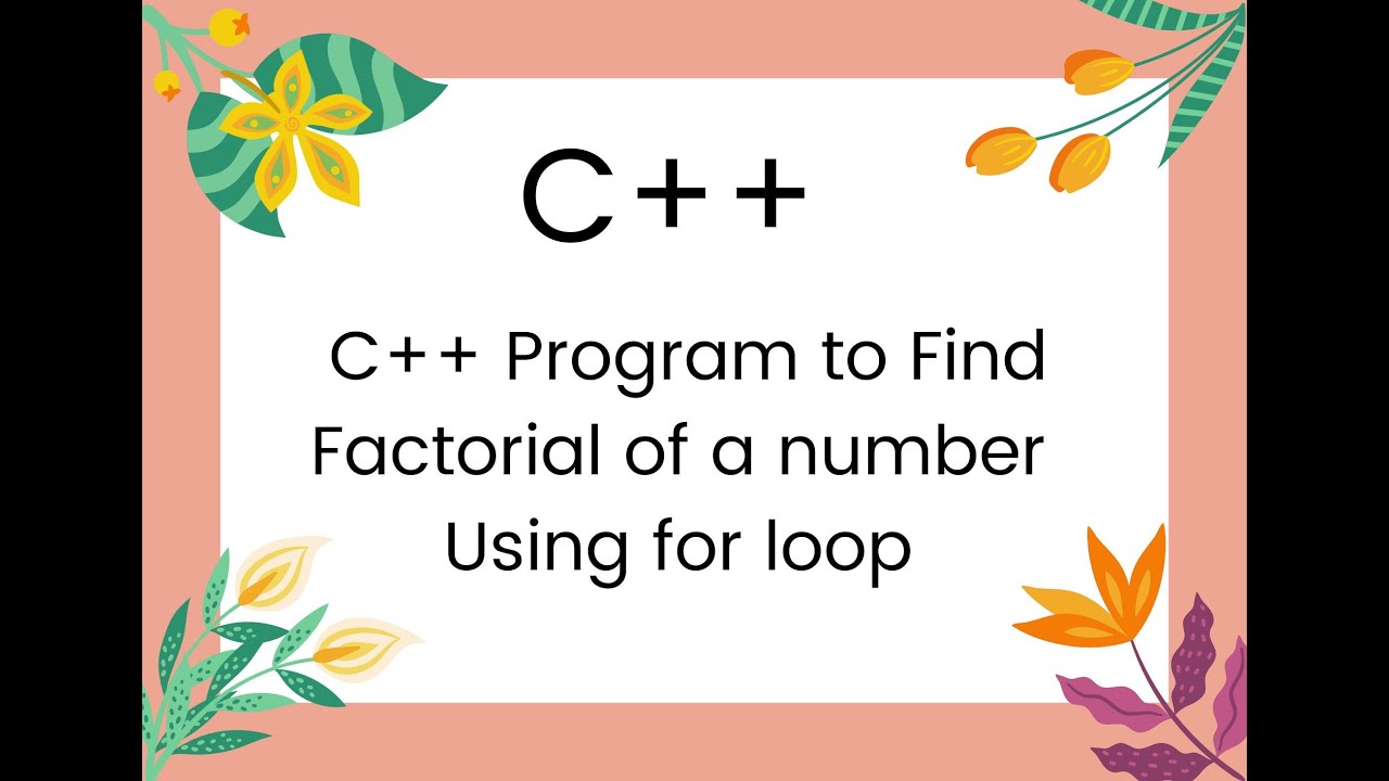 C++ Program to Find Factorial of a number Using forloop - YouTube