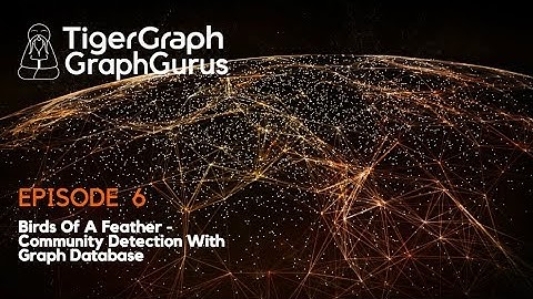 Graph Gurus Episode 6: Birds Of A Feather Community Detection with a Native Parallel Graph Database