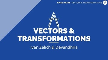Vectors & Transformations | Maths IGCSE S1·E11 | ZNotes Live