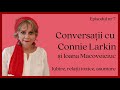 Conversații cu Connie Larkin și Ioana Macoveiciuc - Iubire, relatii toxice, asumare