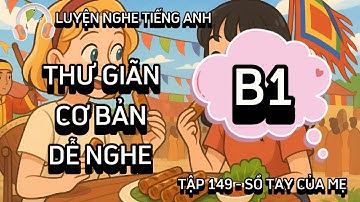 🎧  Luyện Nghe Tiếng Anh Cơ Bản B1 | Listening English Podcast | Sổ tay của Mẹ | Tập 149