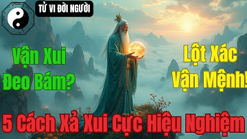 Vận Xui Đeo Bám? Đừng Lo! Đây Là 5 Cách Xả Xui Giúp Bạn "Lột Xác" Vận Mệnh!|TỬ VI ĐỜI NGƯỜI