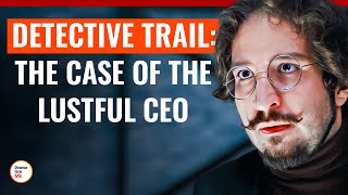 Detective Trial: The Case Of The Lustful CEO | @DramatizeMe.Special