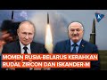 Momen Rusia-Belarus Luncurkan Rudal Zircon dan Iskander-M, Pamer Kekuatan Nuklir