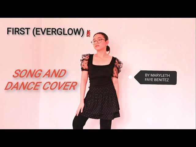 FIRST (EVERGLOW) - SONG AND DANCE COVER BY MARYLETH FAYE BENITEZ class=