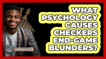 What Psychology Causes Checkers End-game Blunders? - The Board Game Xpert