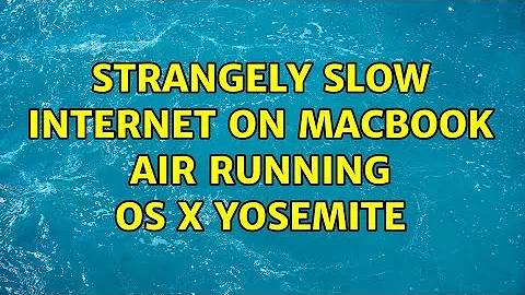 Strangely slow internet on MacBook Air running OS X Yosemite (3 Solutions!!)