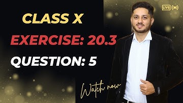 Exercise 20.3 Question 5 Class 10 Complete Sindh Board | Karachi Board | Ex 20.3 Class X Complete