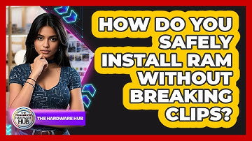 How Do You Safely Install RAM Without Breaking Clips? - The Hardware Hub