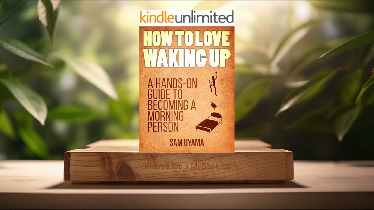 [Review] How To Love Waking Up: A Hands-On Guide To Becoming A Morning Person (Sam Uyama) Summarized