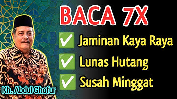 Baca 7x Setelah Sholat, Jaminan Kaya Raya, Hutang Lunas, Susah Minggat - Kh. Abdul Ghofur