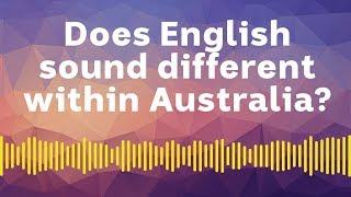 Does English sound different within Australia?