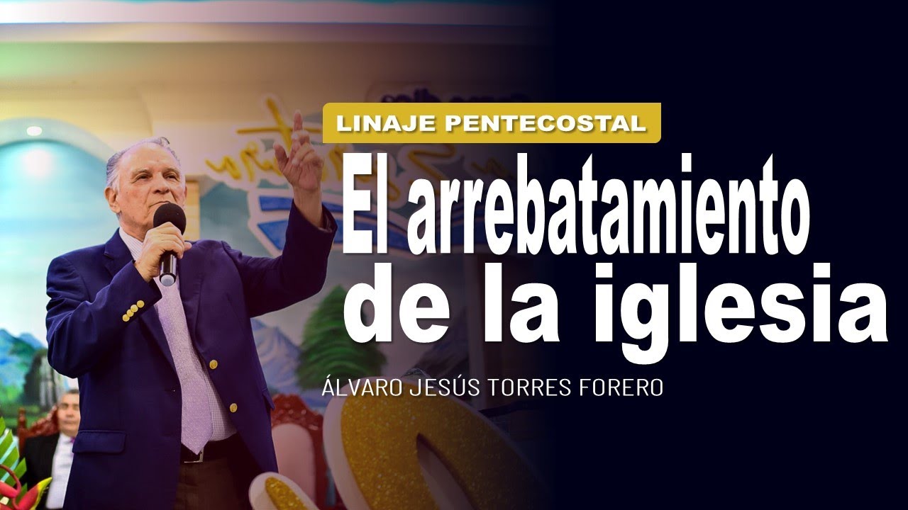 🛑 El arrebatamiento de la iglesia | Álvaro Torres Forero 🎥