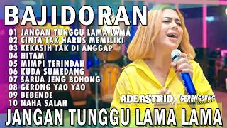 ADE ASTRID JANGAN TUNGGU LAMA LAMA BAJIDORAN FULL ALBUM