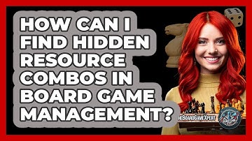 How Can I Find Hidden Resource Combos In Board Game Management? - The Board Game Xpert