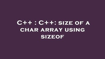 C++ : C++: size of a char array using sizeof
