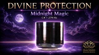 Divine Protection Sound Bath | Midnight Magic Crystal Singing Bowl 279 Hz