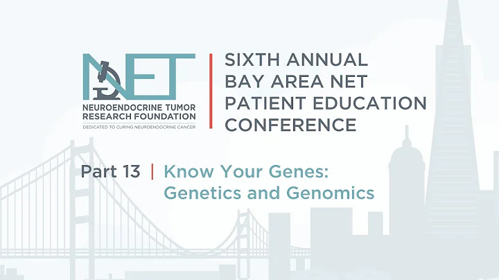 NETRF Bay Area NET Patient Education Conference - 13 Know Your Genes Genetics and Genomics