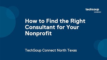 TechSoup Connect North Texas: How to Find the Right Consultant for Your Nonprofit