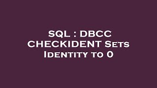 SQL : DBCC CHECKIDENT Sets Identity to 0