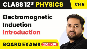 Electromagnetic Induction - Introduction | Class 12 Physics Chapter 6