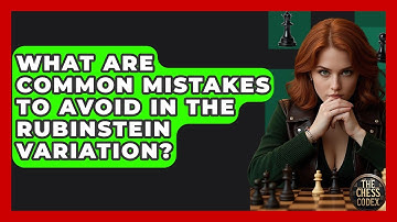 What Are Common Mistakes To Avoid In The Rubinstein Variation? - The Chess Codex