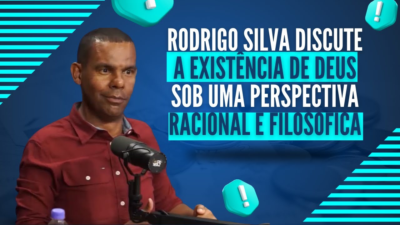 A Existência de Deus sob uma perspectiva racional e filosófica - com Rodrigo Silva .