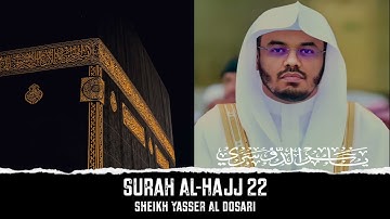 Surah Al-Hajj 22 (The Pilgrimage) سورة الحج | Sheikh Yasser Al-Dosari الشيخ ياسر الدوسري | Quran
