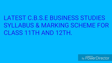 Latest business studies syllabus and marking scheme for class 11th and 12th acc. to C.B.S.E 2018-19