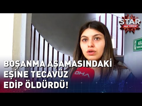 Boşanma Aşamasındaki Eşine Tecavüz Edip Öldürdü! | Star Ana Haber