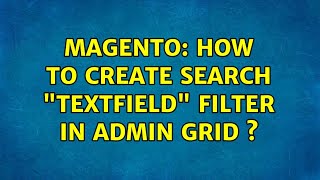 Magento: How to create Search Textfield filter in admin grid s (2 Solutions!!)