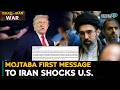 Iran S Mojtaba Khamenei S First Message To Iran Shocks The U S Amid Iran Israel U S War 