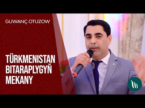 Guwanç Otuzow - Türkmenistan bitaraplygyň mekany | 2020