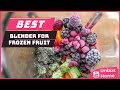 Top 5 Best Blender For Frozen Fruit