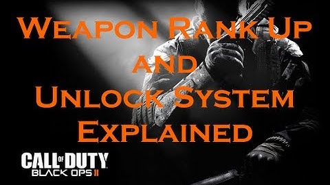 Call of Duty Black ops 2 Guide: Weapon Rank Up and Unlock System Explained