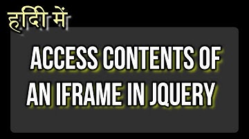 हिंदी में -  Jquery या JavaScript उपयोग करते हुए IFRAME CONTENT कैसे Access करें
