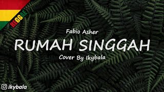 Rumah Singgah - Fabio Asher Cover By Ikybala ( Reggae Version )