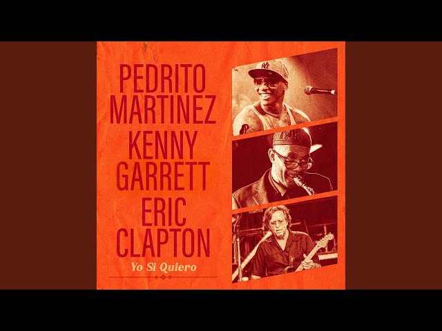 Perdito Martinez feat. Eric Clapton & Kenny Garrett - Yo Si Quiero