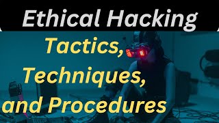 Mastering Ethical Hacking  Tactics, Techniques, and Procedures