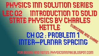 PROBLEM SOLUTION CH 2 INTER-PLANAR SPACING |INTRODUCTION TO SOLID STATE PHYSICS BY KETTLE|BS PHYSICS