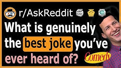 What is a genuinely funny joke everyone should hear? - (r/AskReddit)