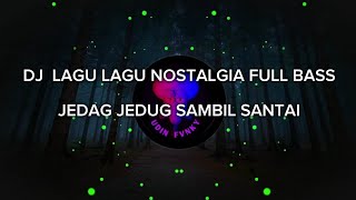 Download lagu DJ MUSIK LAGU LAGU NOSTALGIA JEDAG JEDUG FULL BASS
