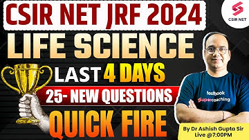 CSIR NET 2024 | Life Science | Last 4 Days | 25 New Questions Quick Fire | By Dr. Ashish Gupta Sir