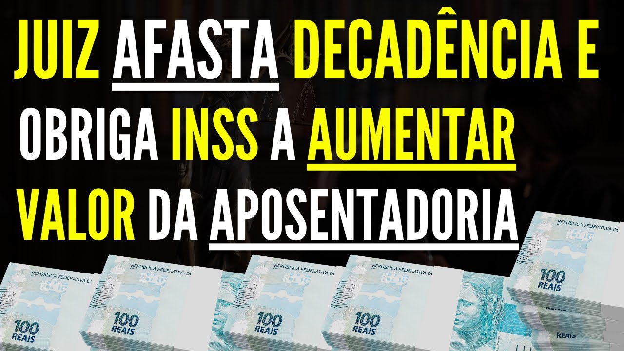 JUSTIÇA DECIDIU! JUIZ AFASTOU DECADÊNCIA E OBRIGOU INSS A AUMENTAR APOSENTADORIA!